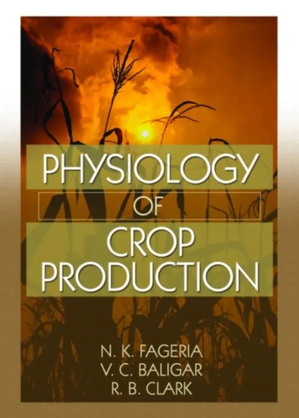 Physiology of Crop Production - Fageria, N.K. a Baligar, V.C. a Clark, Ralph