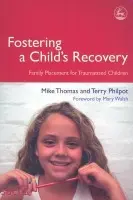 Fostering a Child's Recovery - Philpot, Terry a Thomas, Mike