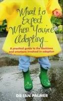 What to Expect When You're Adopting... - Palmer, Dr Ian