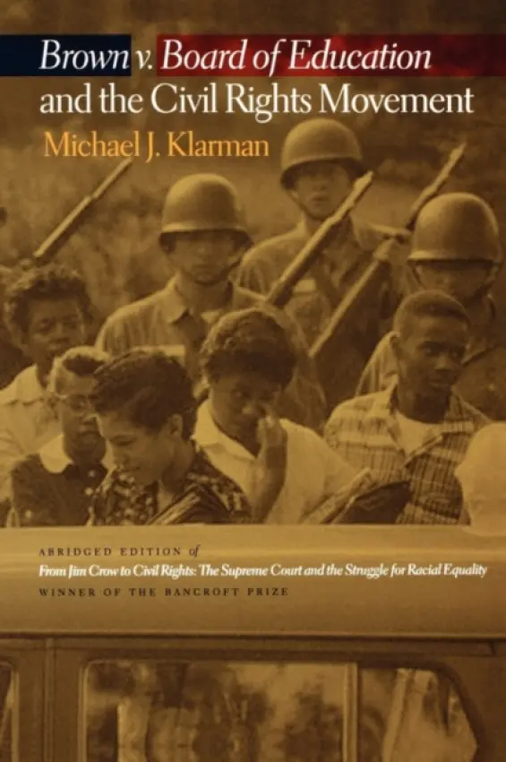Brown v. Board of Education and the Civil Rights Movement - Klarman, Michael J. (James Monroe Professor of Law and Professor of History, James Monroe Professor of Law and Professor of History, University of Virginia)