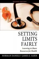 Setting Limits Fairly - Daniels, Norman (Mary B. Saltonstall Professor of Population Ethics and Professor of Ethics and Population Health, Mary B. Saltonstall Professor of Population Ethics and Professor of Ethics and Population Health, Harvard University, USA) a Sabin, James E. (