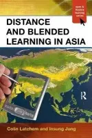 Distance and Blended Learning in Asia - Latchem, Colin (Open Learning Consultant, Australia) a Jung, Insung