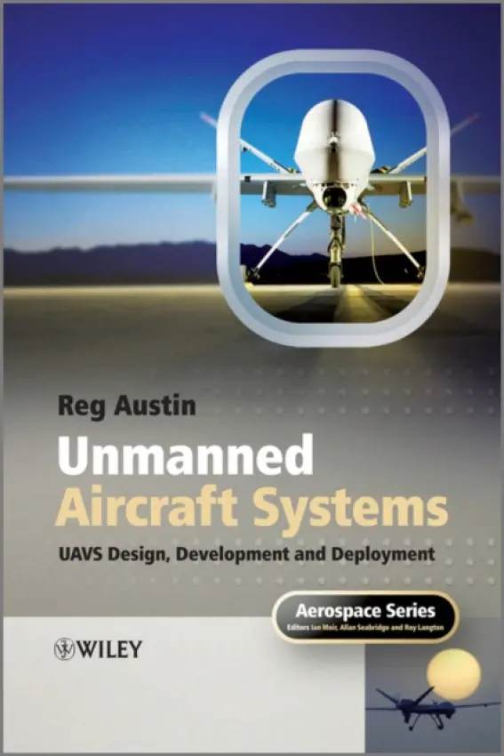 Unmanned Aircraft Systems - Austin, Reg (aeronautical consultant who delivers courses on UAVs at Liverpool and Bristol universities)