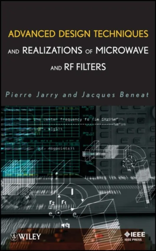 Advanced Design Techniques and Realizations of Microwave and RF Filters - Jarry, Pierre (University Bordeaux I, France) a Beneat, Jacques