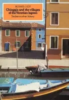 Chioggia and the Villages of the Venetian Lagoon - Goy, Richard J.
