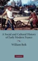 Social and Cultural History of Early Modern France - Beik, William (Emory University, Atlanta)