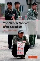 Chinese Worker after Socialism - Hurst, William (Assistant Professor, University of Texas, Austin)