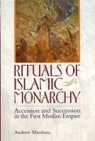 Rituals of Islamic Monarchy - Marsham, Andrew (Professor of Classical Arabic Studies, University of Cambridge)