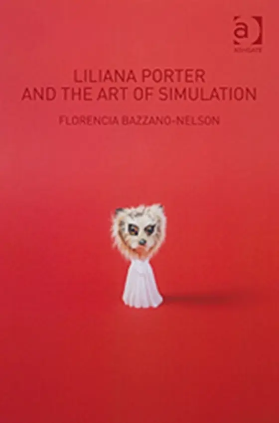 Liliana Porter and the Art of Simulation - Bazzano-Nelson, Florencia