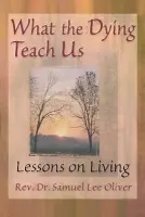 What the Dying Teach Us - Oliver, Samuel L a Ford, April