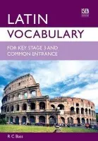 Latin Vocabulary for Key Stage 3 and Common Entrance - R. C. Bass