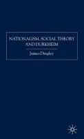 Nationalism, Social Theory and Durkheim - Dingley, J.