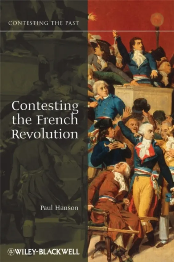 Contesting the French Revolution - Hanson, Paul R. (Butler University, USA)