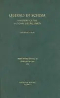 Liberals in Schism - Dutton, Dr. David (University of Liverpool, UK)