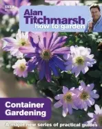 Alan Titchmarsh How to Garden: Container Gardening - Titchmarsh, Alan