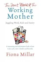 Secret World of the Working Mother - Millar, Fiona