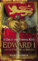 A Great and Terrible King - Marc Morris