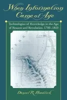When Information Came of Age - Headrick, Daniel R. (Professor of Social Science and History, Professor of Social Science and History, Roosevelt University)