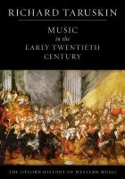 Oxford History of Western Music: Volume 4: Music in the Early Twentieth Century - Taruskin, Richard (Professor of musicology, Professor of musicology, University of California, Berkeley, USA)