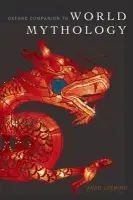 Oxford Companion to World Mythology - Leeming, David (Professor of English and Comparative Literature, Professor of English and Comparative Literature, University of Connecticut (Emeritus), USA)