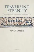 Traversing Eternity - Smith, Mark (Professor of Egyptology, Oxford University, and Lady Wallis Budge Fellow in Egyptology, University College, Oxford)