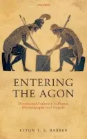 Entering the Agon - Barker, Elton T. E. (Lecturer in Classics, The Open University)