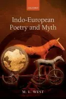 Indo-European Poetry and Myth - West, The late M. L. (Emeritus Fellow, All Souls College, Oxford)