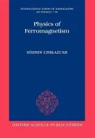 Physics of Ferromagnetism 2e - Chikazumi, Soshin (Department of Physics, University of Tokyo)