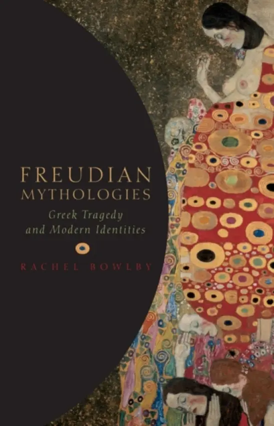 Freudian Mythologies - Bowlby, Rachel (Northcliffe Professor of Modern English Literature, University College London)