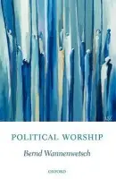 Political Worship - Wannenwetsch, Bernd (University Lecturer in Ethics, Theology Faculty, University of Oxford)