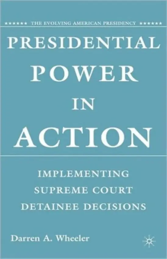 Presidential Power in Action - Wheeler, D.