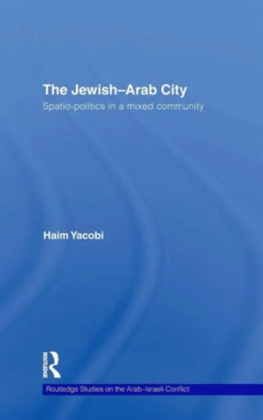 Jewish-Arab City - Yacobi, Haim (Ben Gurion University of the Negev, Israel)