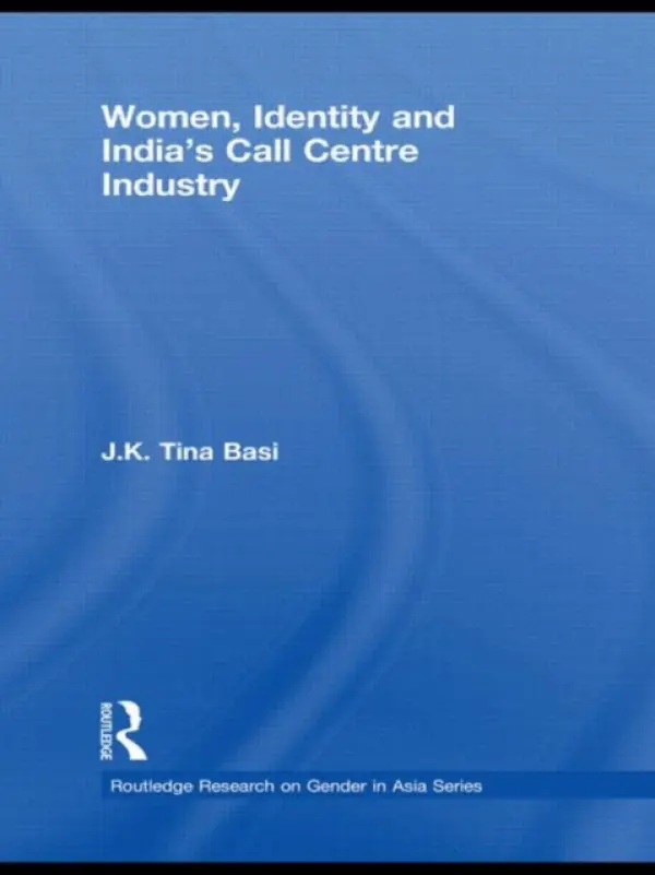 Women, Identity and India's Call Centre Industry - Basi, J.K. Tina (Ethnographic Researcher, Mehfil Enterprise, UK)