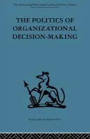Politics of Organizational Decision-Making - Pettigrew, Andrew M.