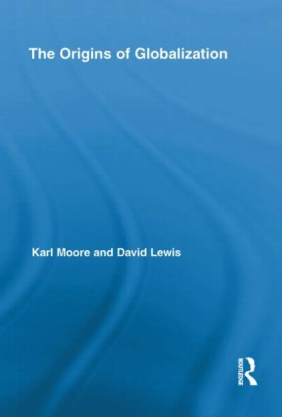 Origins of Globalization - Moore, Karl (McGill University, Canada) a Lewis, David Charles (California State University, USA)