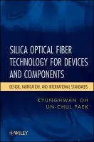 Silica Optical Fiber Technology for Devices and Components - Oh, Kyunghwan a Paek, Un-Chul