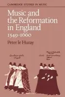 Music and the Reformation in England 1549-1660 - Le Huray, Peter