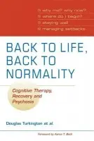 Back to Life, Back to Normality: Volume 1 - Turkington, Douglas (University of Newcastle upon Tyne) a Kingdon, David (University of Southampton) a Rathod, Shanaya a Wilcock, Sarah K. J. a Brabban, Alison a Cromarty, Paul a Dudley, Robert a Gray, Richard (Professor, Institute of Psychiatry, London) a Pelton, Jeremy