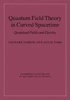 Quantum Field Theory in Curved Spacetime - Parker, Leonard (University of Wisconsin, Milwaukee) a Toms, David (University of Newcastle upon Tyne)
