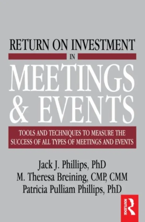 Return on Investment in Meetings and Events - Breining, M. Theresa a Phillips, Jack J.