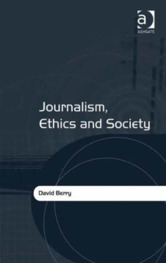 Journalism, Ethics and Society - Berry, David