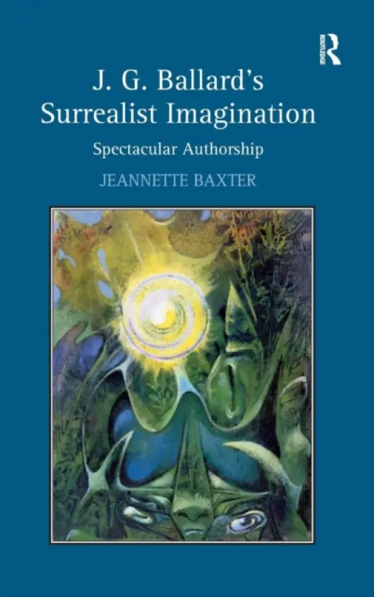 J.G. Ballard's Surrealist Imagination - Baxter, Jeannette