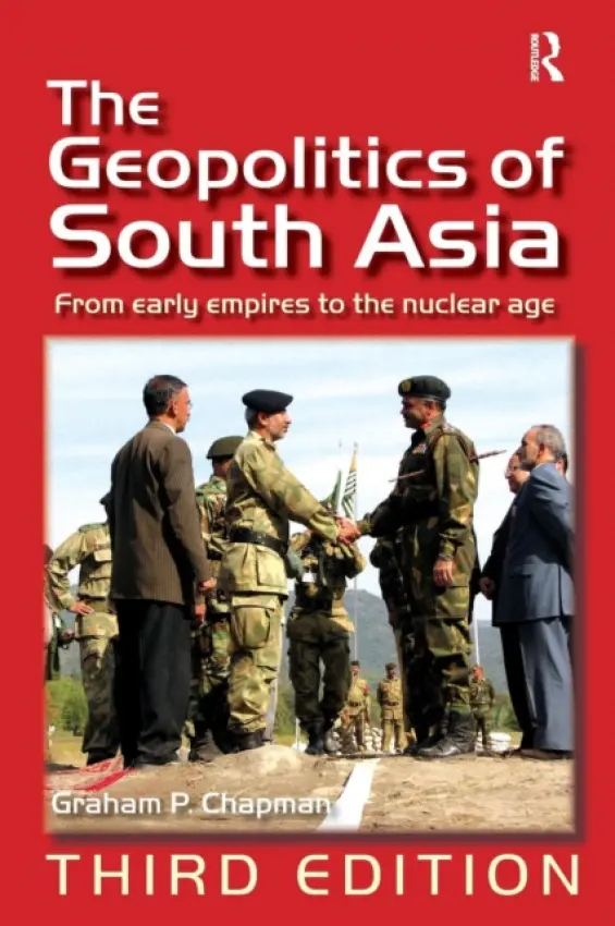 Geopolitics of South Asia - Chapman, Graham P.
