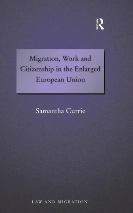 Migration, Work and Citizenship in the Enlarged European Union - Currie, Samantha