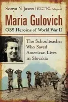 Maria Gulovich, OSS Heroine of World War II - Jason, Sonya N.