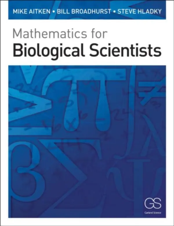 Mathematics for Biological Scientists - Aitken, Mike (Cambridge University, UK) a Broadhurst, Bill (Cambridge University, UK) a Hladky, Stephen (Cambridge University, UK)