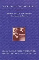 What About the Workers? - Burawoy, Michael a Krotov, Pavel a Fairbrother, Peter a Clarke, Simon