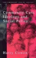 Community Care, Ideology and Social Policy - Cowen, Harry