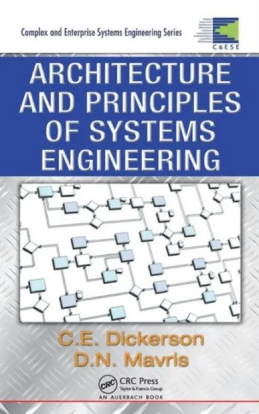 Architecture and Principles of Systems Engineering - Dickerson, Charles (Loughborough University, Leicestershire, UK) a Mavris, Dimitri N. (Georgia Institute of Technology, Atlanta, USA)