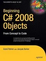 Beginning C# 2008 Objects - Palmer, Grant a Barker, Ken